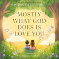 Mostly What God Does Is Love You - Illustrated Hardcover
