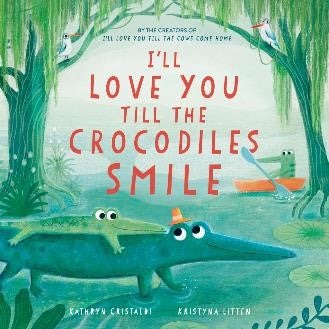 I'll Love You Till the Crocodiles Smile - Lyrical Bedtime Picture Book